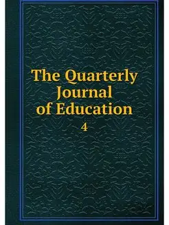 The Quarterly Journal of Education. 4