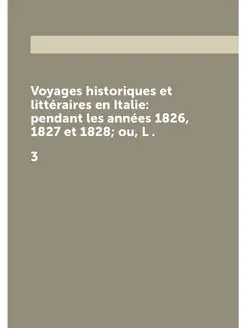 Voyages historiques et littéraires en Italie pendan