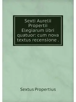 Sexti Aurelii Propertii Elegiarum lib