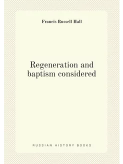 Regeneration and baptism considered