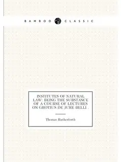 Institutes of Natural Law Being the Substance of a