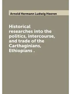 Historical researches into the politics, intercourse