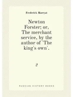 Newton Forster or, The merchant service, by the aut