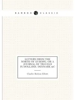 Letters from the north of Europe or a journal of tr