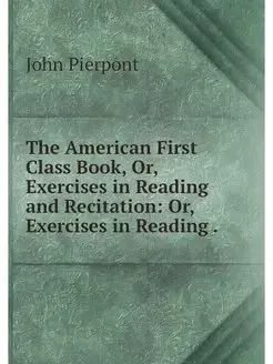 The American First Class Book, Or, Ex