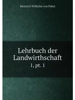 Lehrbuch der Landwirthschaft. 1, pt. 1