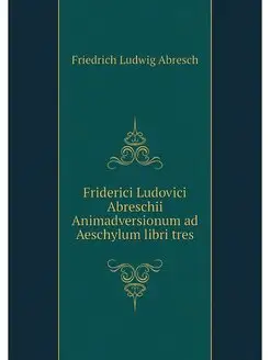 Friderici Ludovici Abreschii Animadve