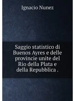 Saggio statistico di Buenos Ayres e delle provincie