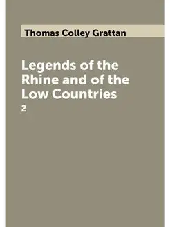 Legends of the Rhine and of the Low Countries. 2