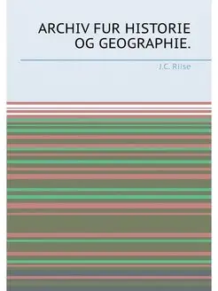 ARCHIV FUR HISTORIE OG GEOGRAPHIE