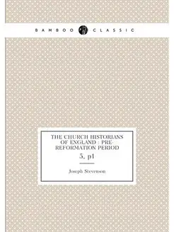 The Church historians of England Pre-Reformation p