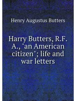 Harry Butters, R.F.A, "an American c