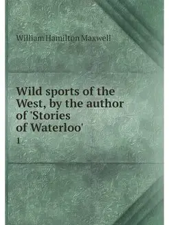 Wild sports of the West, by the autho