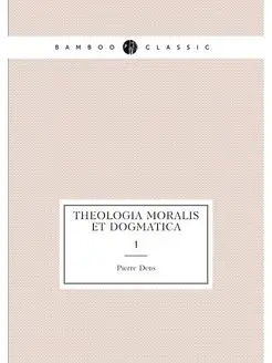 Theologia moralis et dogmatica. 1