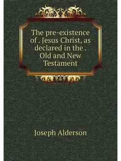 The pre-existence of . Jesus Christ