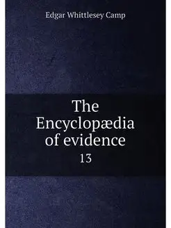 The Encyclopaedia of evidence. 13