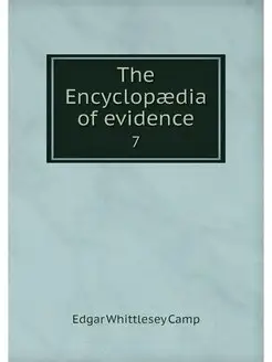 The Encyclopaedia of evidence. 7