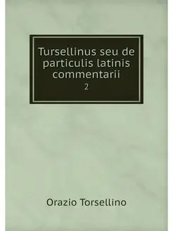 Tursellinus seu de particulis latinis