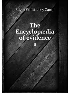 The Encyclopaedia of evidence. 8