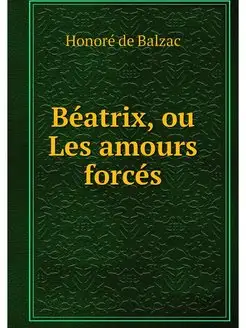 Beatrix, ou Les amours forces