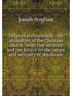 Origines ecclesiasticae the antiqui