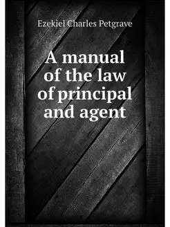 A manual of the law of principal and