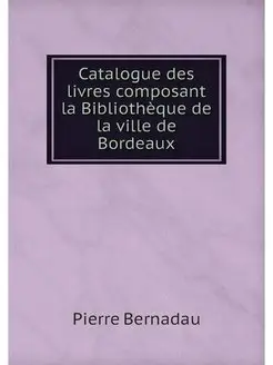 Catalogue des livres composant la Bib