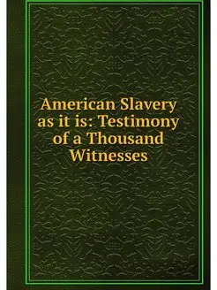 American Slavery as it is Testimony