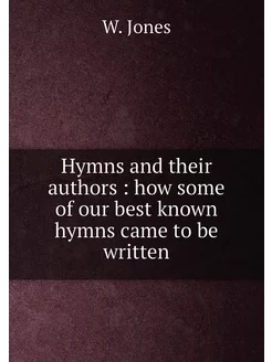 Hymns and their authors how some of our best known