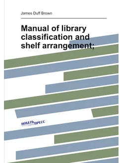 Manual of library classification and shelf arrangement