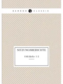 Sitzungsberichte. 116 Hefte 1-5