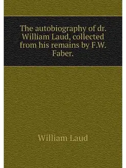 The autobiography of dr. William Laud