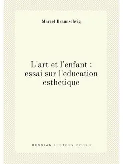 L'art et l'enfant essai sur l'education esthetique