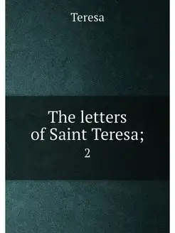 The letters of Saint Teresa . 2