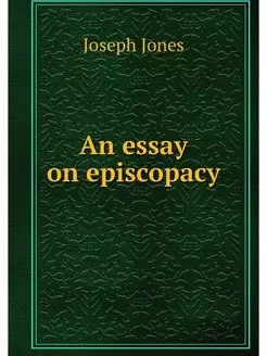 An essay on episcopacy