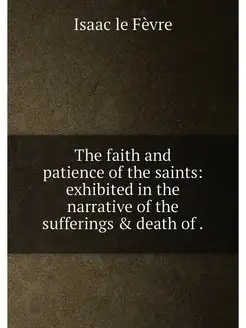 The faith and patience of the saints exhibited in t