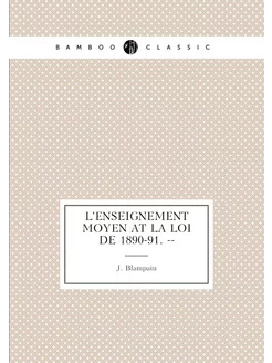 L'enseignement moyen at la loi de 1890-91. --