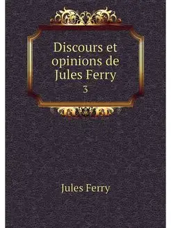 Discours et opinions de Jules Ferry. 3