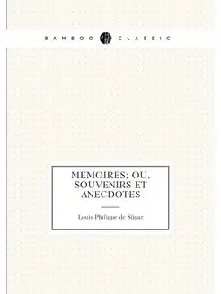 Memoires ou, Souvenirs et anecdotes