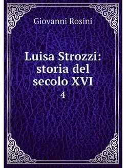 Luisa Strozzi storia del secolo XVI. 4