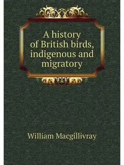 A history of British birds, indigenou