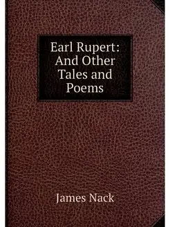 Earl Rupert And Other Tales and Poems