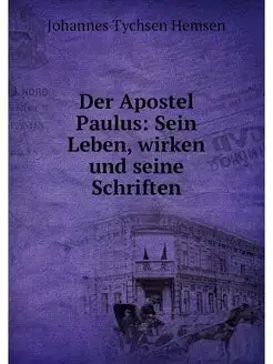 Der Apostel Paulus Sein Leben, wirke