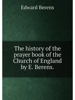 The history of the prayer book of the Church of Engl