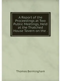 A Report of the Proceedings at Two Public Meetings