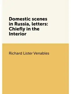 Domestic scenes in Russia, letters Chiefly in the I