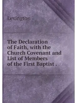 The Declaration of Faith, with the Church Covenant a