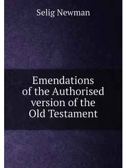 Emendations of the Authorised version of the Old Tes