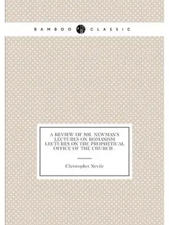 A review of mr. Newman's lectures on Romanism Lectur