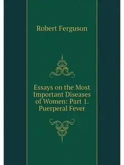 Essays on the Most Important Diseases